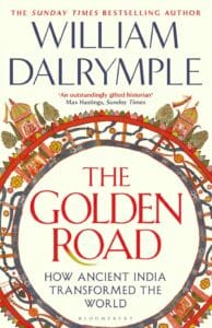 The Golden Road, How Ancient India Transformed The World by William Dalrymple - Review and Quotes